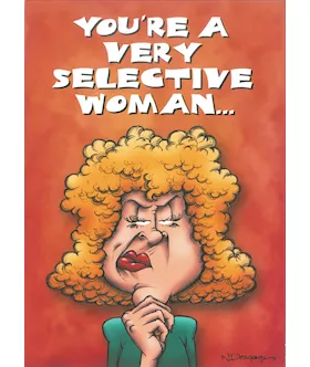 Youre A Very Selective Woman