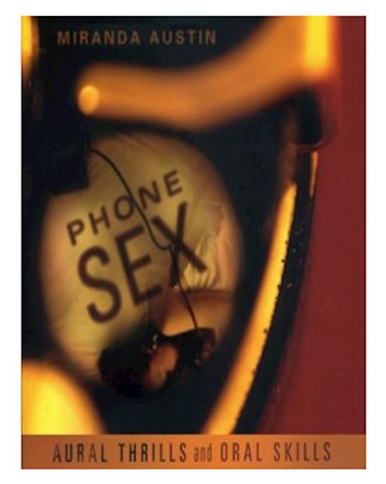 Phone Sex: Aural Thrills And Oral Skills