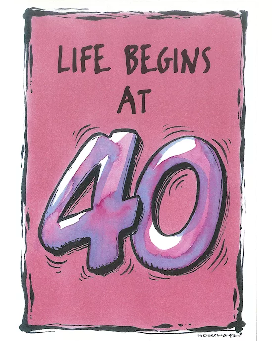 LIFE BEGINS AT 40