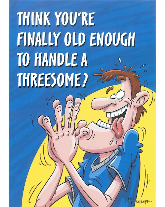 FINALLY YOUR OLD ENOUGH